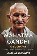 Cover-Bild zum Titel 'Mahatma Gandhi, A Biography: Peace Through Resistance and Conviction' von 'Ellis Aldermont'