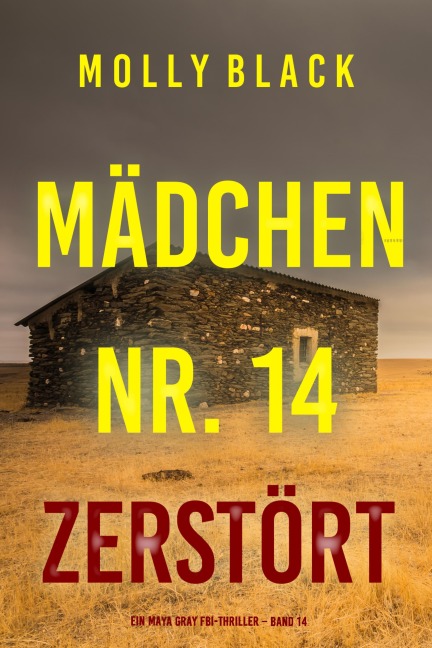 Mädchen Nr. 14: Zerstört (Ein Maya Gray FBI-Thriller - Band 14) - Molly Black