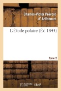 Cover-Bild zum Titel 'L'Étoile Polaire. Tome 2' von 'Charles-Victor Prévost D' Arlincourt'