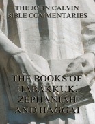 Cover-Bild zum Titel 'John Calvin's Commentaries On Habakkuk, Zephaniah, Haggai' von 'John Calvin'