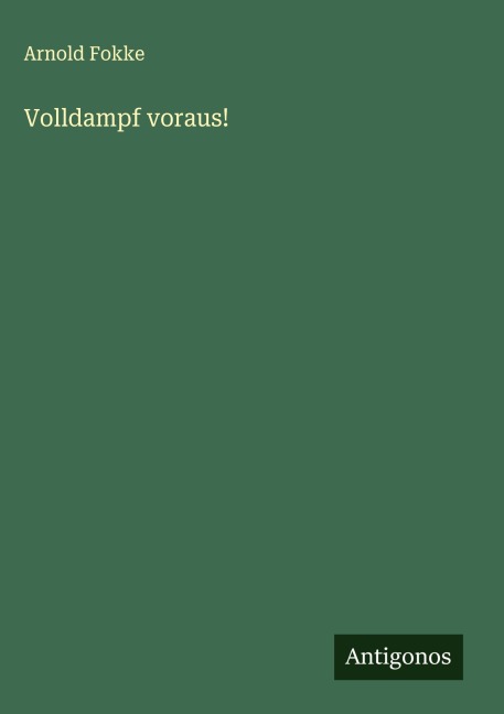 Volldampf voraus! - Arnold Fokke