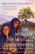 Die Wunder der heiligen Jüngerinnen Maria Jakobea und Maria Salome - Marie Johanne Croteau-Meurois