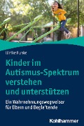 Kinder im Autismus-Spektrum verstehen und unterstützen - Ulrike Funke
