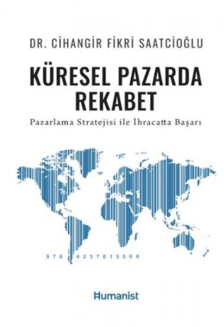 Küresel Pazarda Rekabet Pazarlama Stratejisi Ile Ihracatta Basari - Cihangir Fikri Saatcioglu