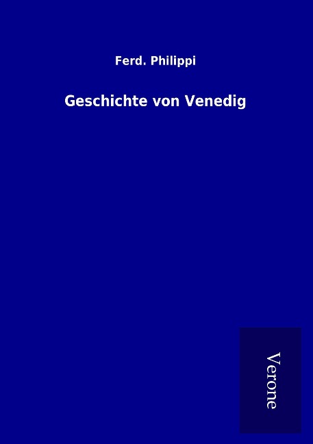Geschichte von Venedig - Ferd. Philippi