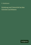 Cover-Bild zum Titel 'Erziehung und Unterricht bei den Griechen und Römern' von 'F. Stadelmann'