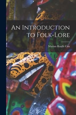 An Introduction to Folk-Lore - Marian Roalfe Cox