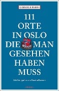 111 Orte in Oslo, die man gesehen haben muss - Gabriele Haefs