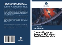 Cover-Bild zum Titel 'Fragmentierung der Spermien-DNA mittels Durchflusszytometrie' von 'Ameni Jerbi, Hend Hachicha'