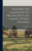 Cover-Bild zum Titel 'Histoire des canadiens du Michigan et du comté d'Essex, Ontario' von 'T. Saint-Pierre'