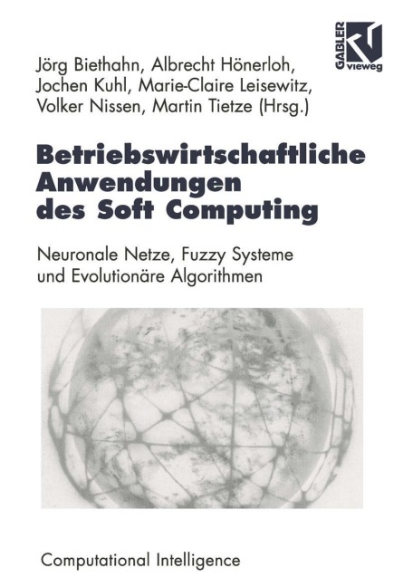 Betriebswirtschaftliche Anwendungen des Soft Computing - Jörg Biethahn, Marie-Claire Leisewitz, Albrecht Hönerloh, Volker Nissen, Jochen Kuhl