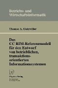 Cover-Bild zum Titel 'Das CC RIM-Referenzmodell für den Entwurf von betrieblichen, transaktionsorientierten Informationssystemen' von 'Thomas A. Gutzwiller'