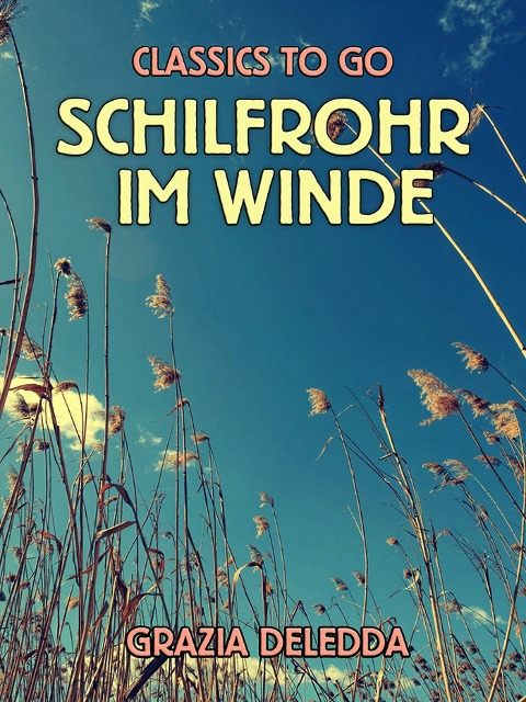 Schilfrohr im Winde - Grazia Deledda