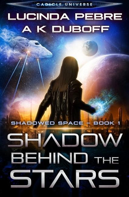 Shadow Behind the Stars (Shadowed Space Book 1) - A. K. Duboff, Lucinda Pebre