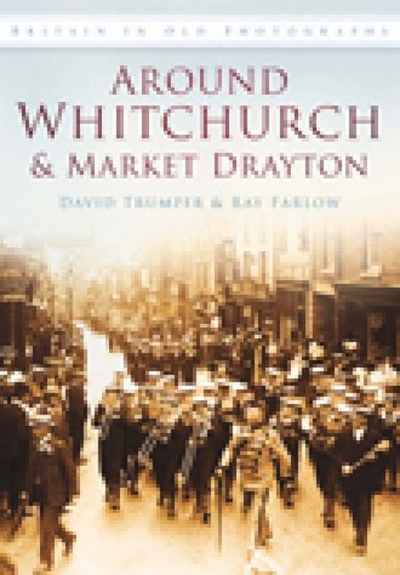 Around Whitchurch & Market Drayton - David Trumper, Ray Farlow