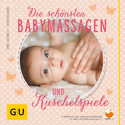 Die schönsten Babymassagen und Kuschelspiele - Bärbel Hauswald, Sabine Bohlmann