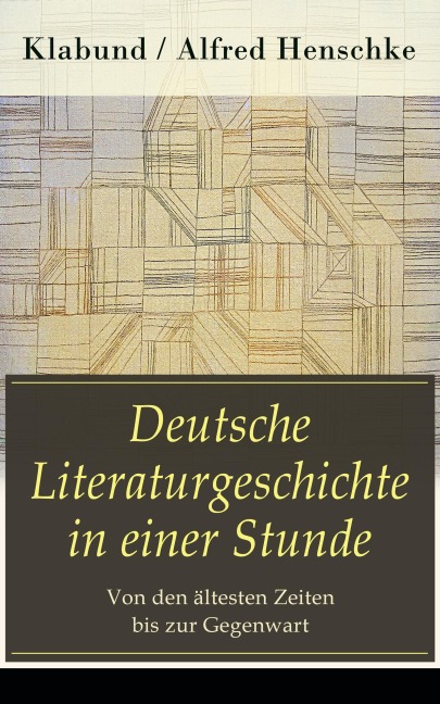 Deutsche Literaturgeschichte in einer Stunde - Von den ältesten Zeiten bis zur Gegenwart - Klabund, Alfred Henschke