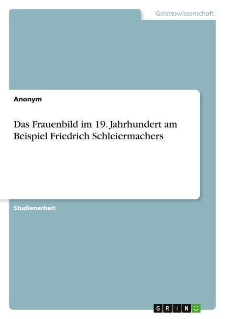 Das Frauenbild im 19. Jahrhundert am Beispiel Friedrich Schleiermachers - Anonym