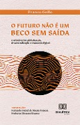 O futuro não é um beco sem saída - Franco Gallo, Frederico Menezes Breyner, Fernando Daniel de Moura Fonseca