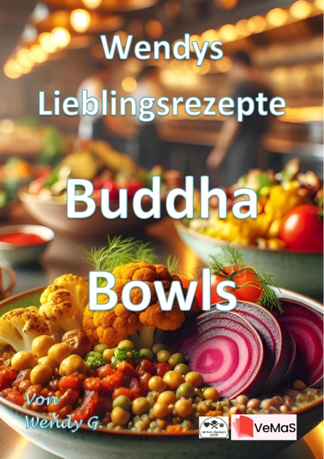 Wendys Lieblingsrezepte - Buddha Bowls - Wendy G.