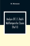 Cover-Bild zum Titel 'Analysis Of J. S. Bach'S Wohltemperirtes Clavier (Part Ii)' von 'H. Riemann'
