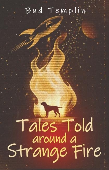 Tales Told Around a Strange Fire - Bud Templin