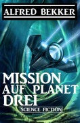 Cover-Bild zum Titel 'Mission auf Planet Drei' von 'Alfred Bekker'