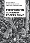 Perspektiven auf Robert Eggers' Filme - Daniel Hercenberger, Jan Niklas Hochfeldt, Adrian Gmelch