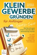 Cover-Bild zum Titel 'Kleingewerbe gründen für Anfänger - Schritt für Schritt: Wie Sie sich ganz einfach nebenberuflich selbstständig machen (inkl. wichtigen Anleitungen, Checklisten, Unterlagen und Informationen)' von 'Markus Wehmer'
