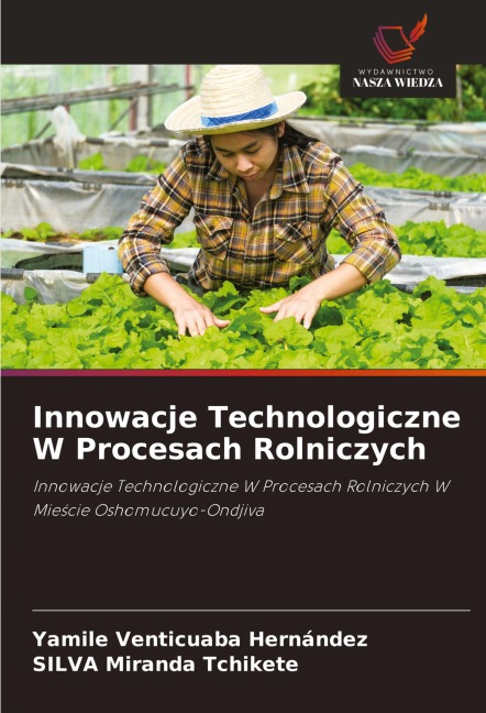 Innowacje Technologiczne W Procesach Rolniczych - Yamile Venticuaba Hernández, Silva Miranda Tchikete