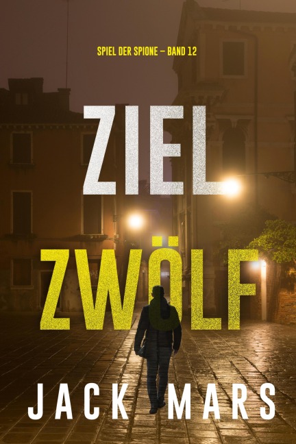 Ziel Zwölf (Spiel der Spione - Band 12) - Jack Mars