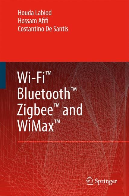 Wi-Fi¿, Bluetooth¿, Zigbee¿ and WiMax¿ - Houda Labiod, Costantino De Santis, Hossam Afifi
