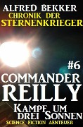 Commander Reilly #6: Kampf um drei Sonnen: Chronik der Sternenkrieger - Alfred Bekker