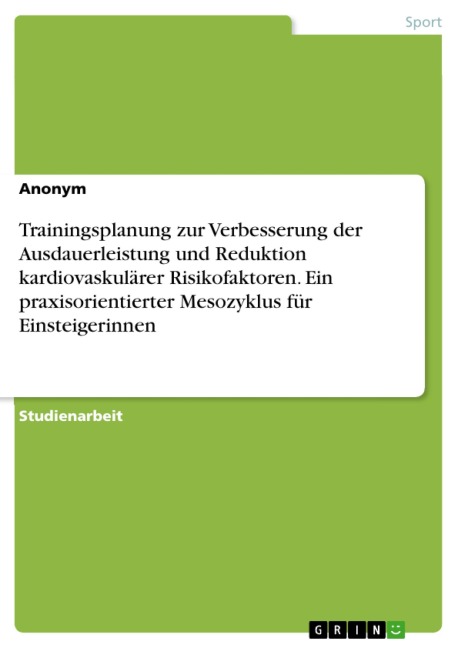 Trainingsplanung zur Verbesserung der Ausdauerleistung und Reduktion kardiovaskulärer Risikofaktoren. Ein praxisorientierter Mesozyklus für Einsteigerinnen - 