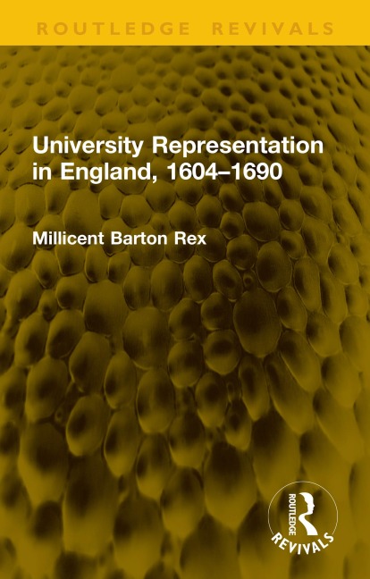 University Representation in England, 1604-1690 - Millicent Barton Rex