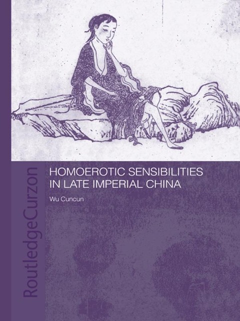Homoerotic Sensibilities in Late Imperial China - Cuncun Wu