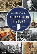 Cover-Bild zum Titel 'On This Day in Indianapolis History' von 'Dawn E. Bakken'