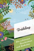 Cover-Bild zum Titel 'Frühling. Die schönsten Geschichten und Gedichte' von ''
