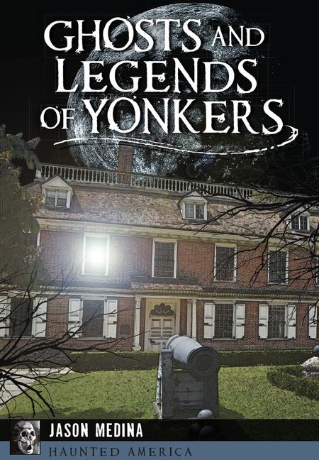 Ghosts and Legends of Yonkers - Jason Medina