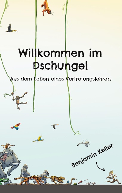 Willkommen im Dschungel - Benjamin Keller