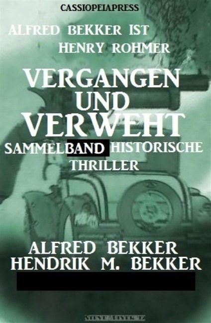 Vergangen und verweht: Sammelband historische Thriller - Alfred Bekker, Hendrik M. Bekker, Henry Rohmer