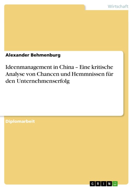 Ideenmanagement in China - Eine kritische Analyse von Chancen und Hemmnissen für den Unternehmenserfolg - Alexander Behmenburg