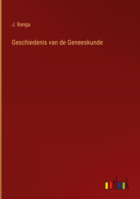 Geschiedenis van de Geneeskunde - J. Banga