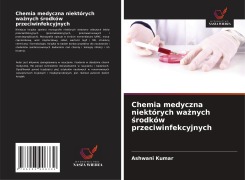 Cover-Bild zum Titel 'Chemia medyczna niektórych wa¿nych ¿rodków przeciwinfekcyjnych' von 'Ashwani Kumar'
