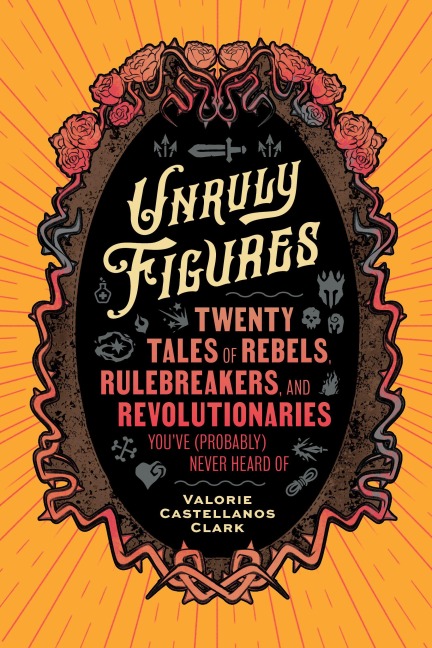 Unruly Figures - Valorie Castellanos Clark