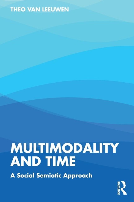 Multimodality and Time - Theo Van Leeuwen