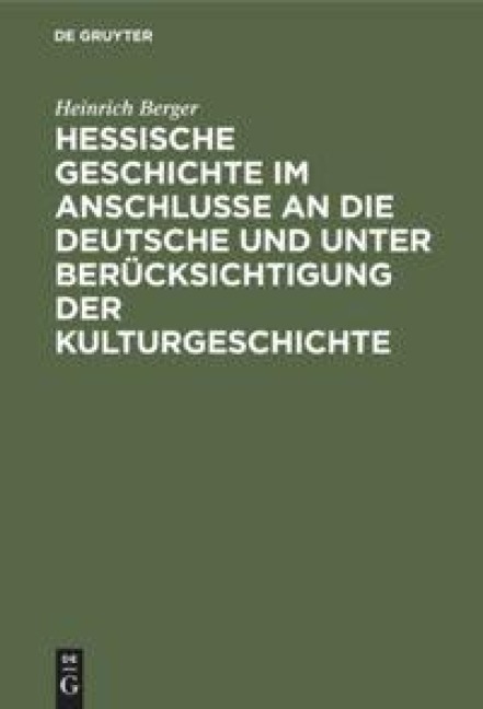 Hessische Geschichte im Anschlusse an die deutsche und unter Berücksichtigung der Kulturgeschichte - Heinrich Berger