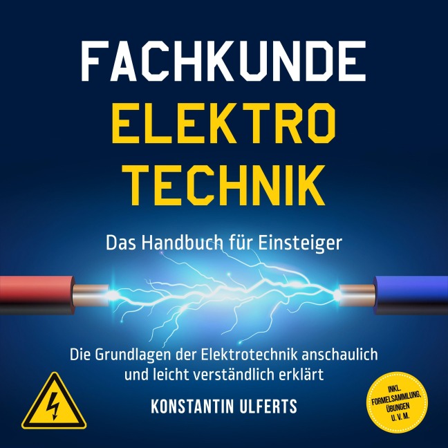 Fachkunde Elektrotechnik - Das Handbuch für Einsteiger: Die Grundlagen der Elektrotechnik anschaulich und leicht verständlich erklärt - inkl. Formelsammlung, Übungen u. v. m. - Konstantin Ulferts