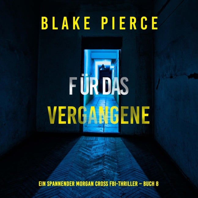 Für das Vergangene (Ein spannender Morgan Cross FBI-Thriller ¿ Buch 8) - Blake Pierce
