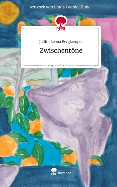 Zwischentöne. Life is a Story - story.one - Judith Leona Bergkemper